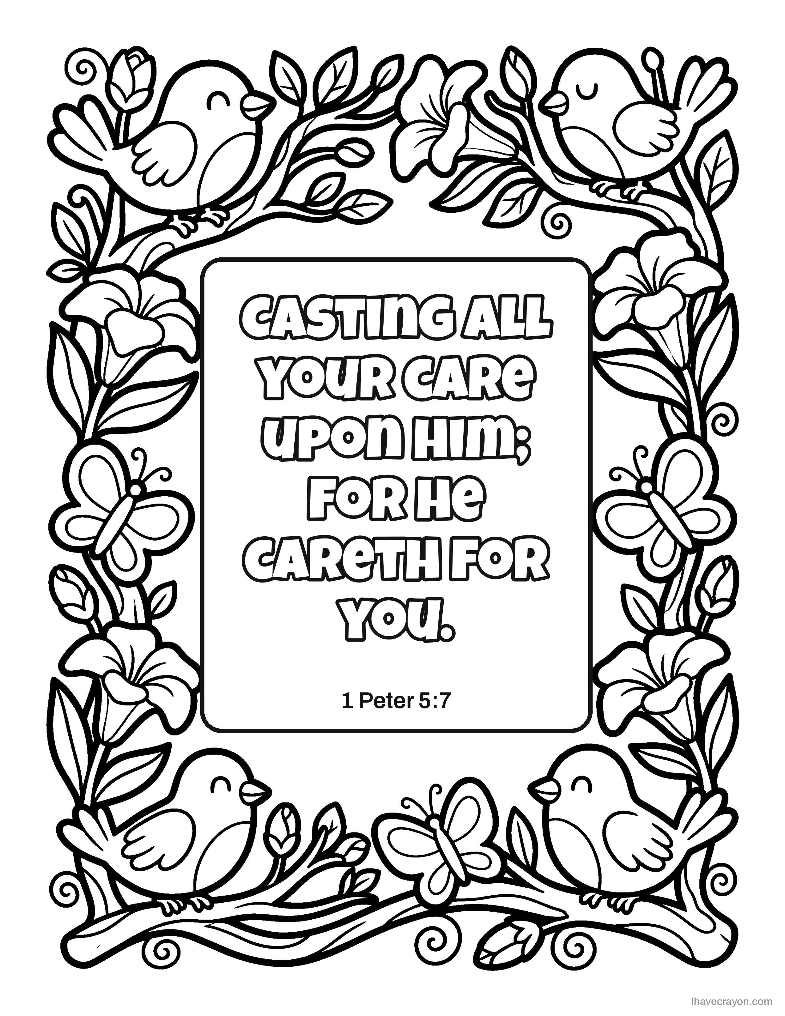1 Peter 5:7, Casting all your care upon him; for he careth for you.