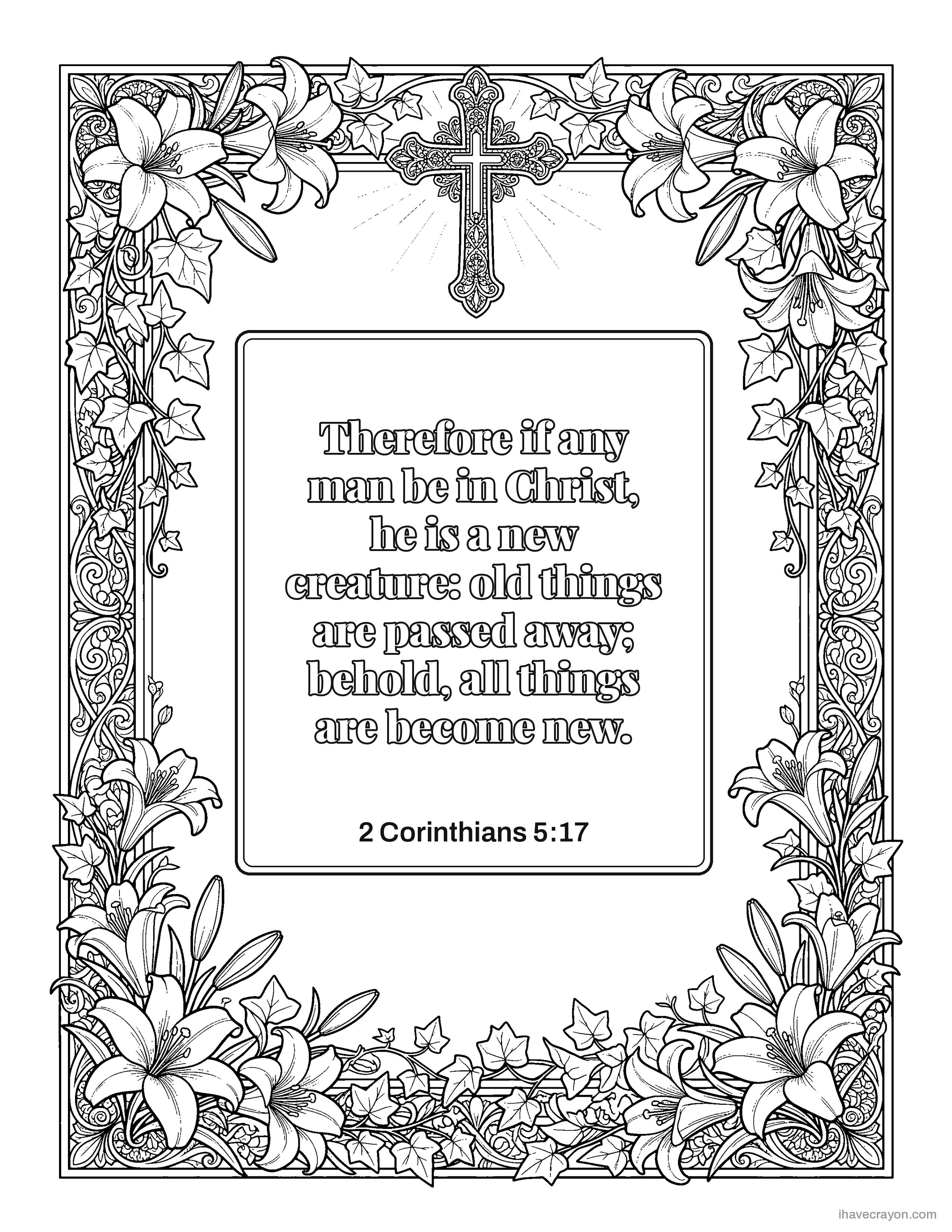 2 Corinthians 5:17, Therefore if any man be in Christ, he is a new creature: old things are passed away; behold, all things are become new.