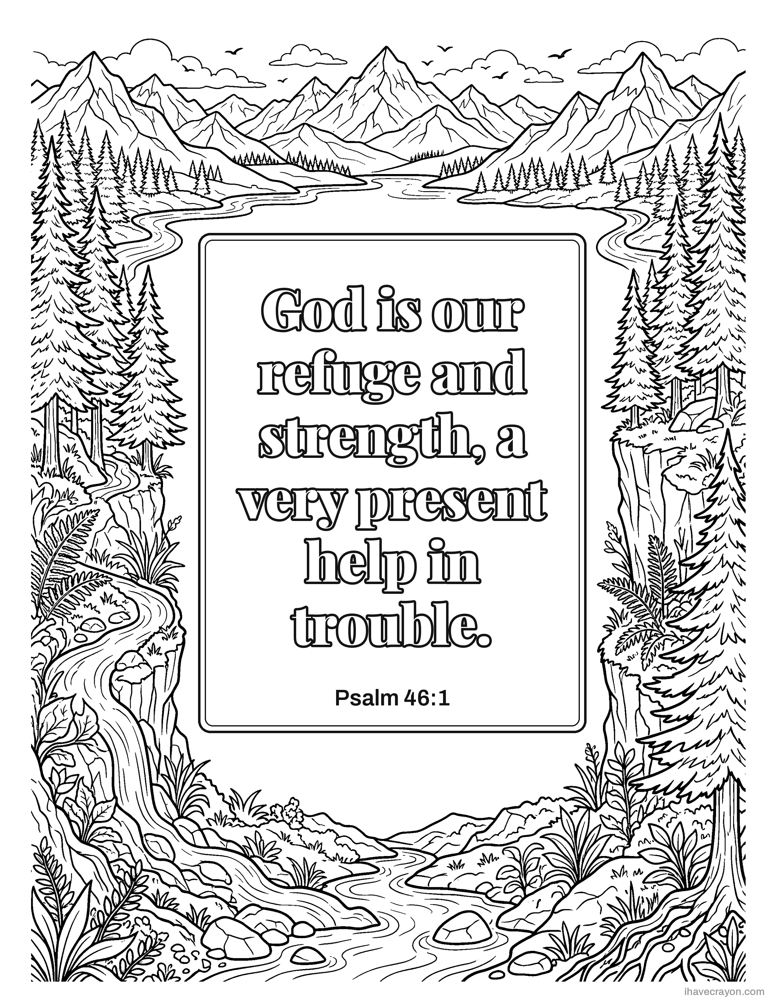 Psalm 46:1, God is our refuge and strength, a very present help in trouble.