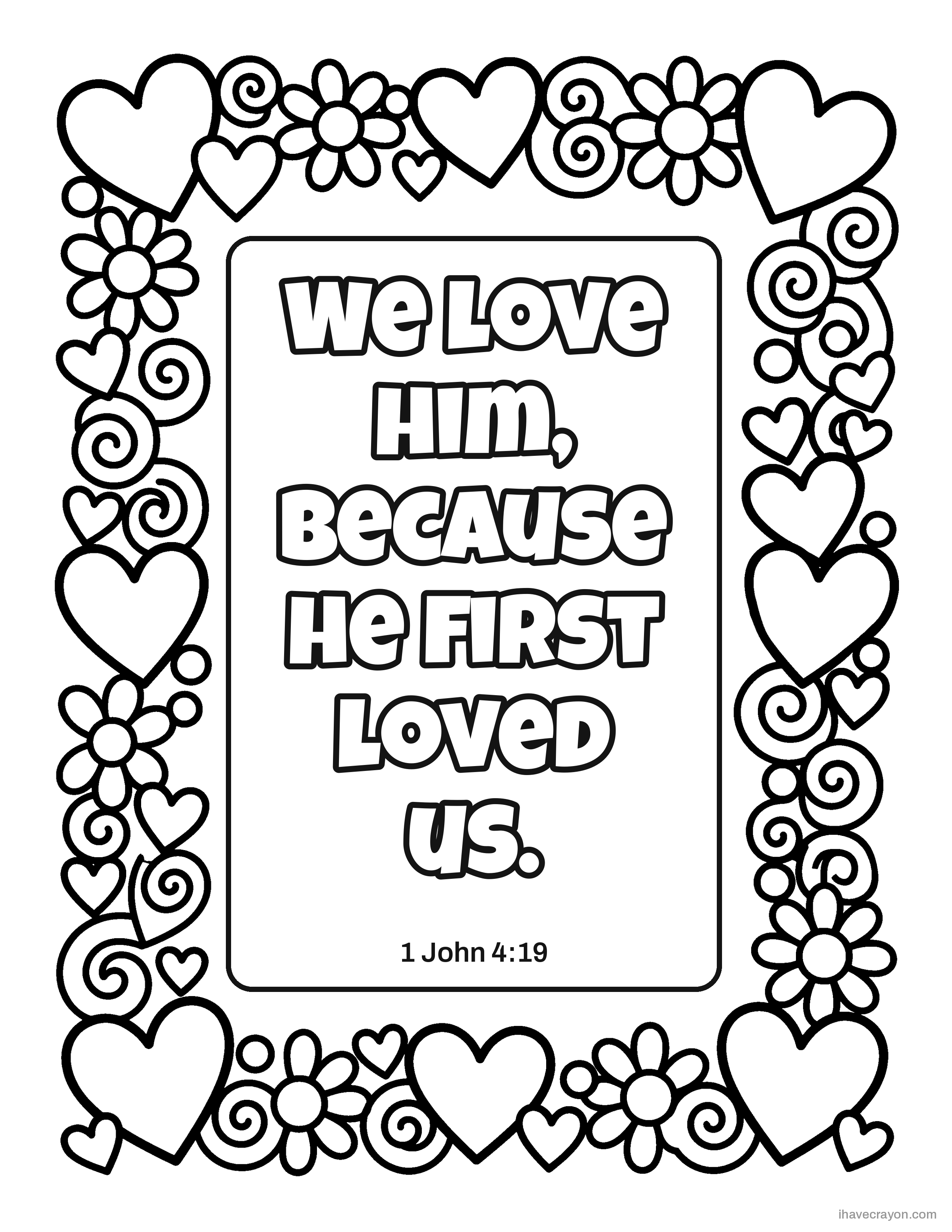 1 John 4:19, We love him, because he first loved us.