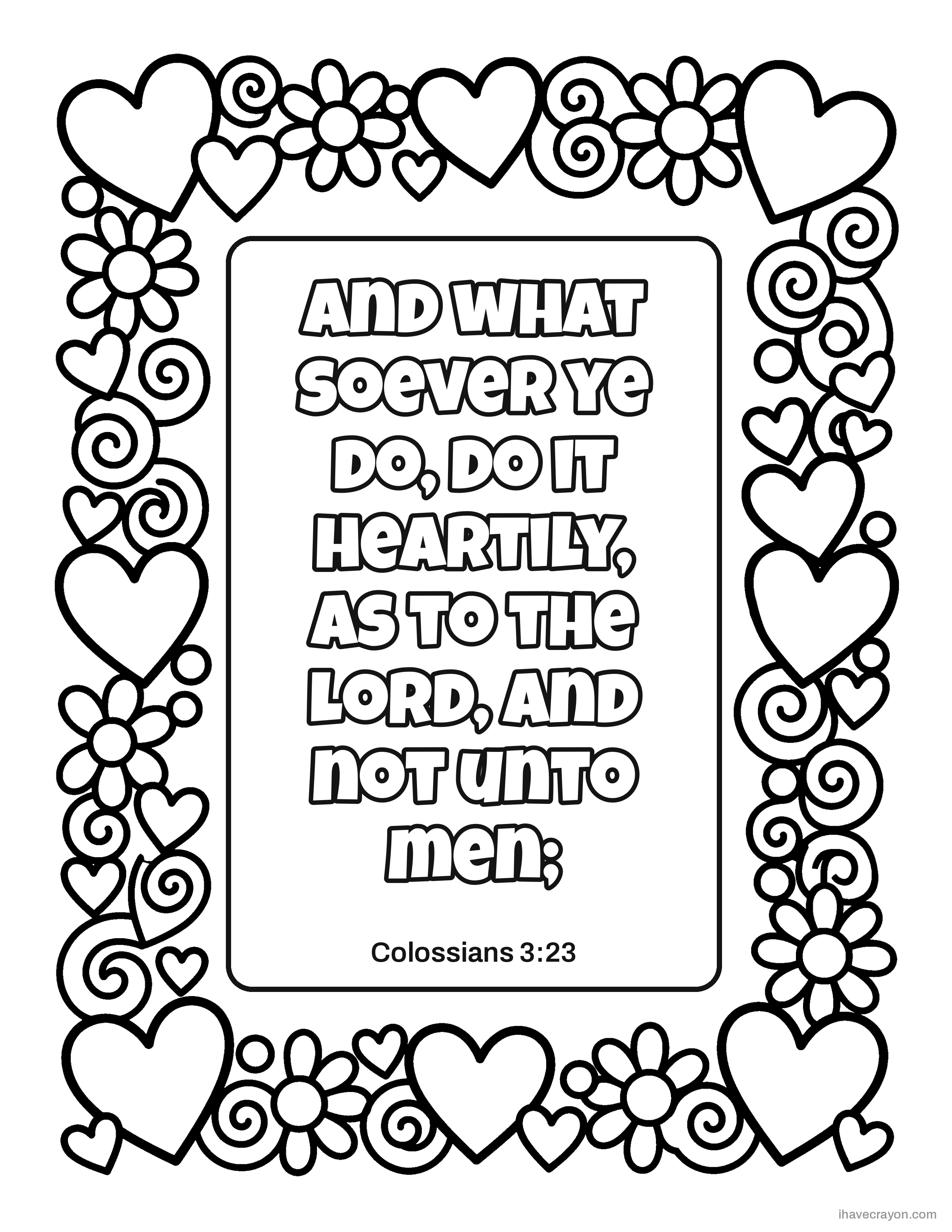 Colossians 3:23, And what soever ye do, do it heartily, as to the Lord, and not unto men;