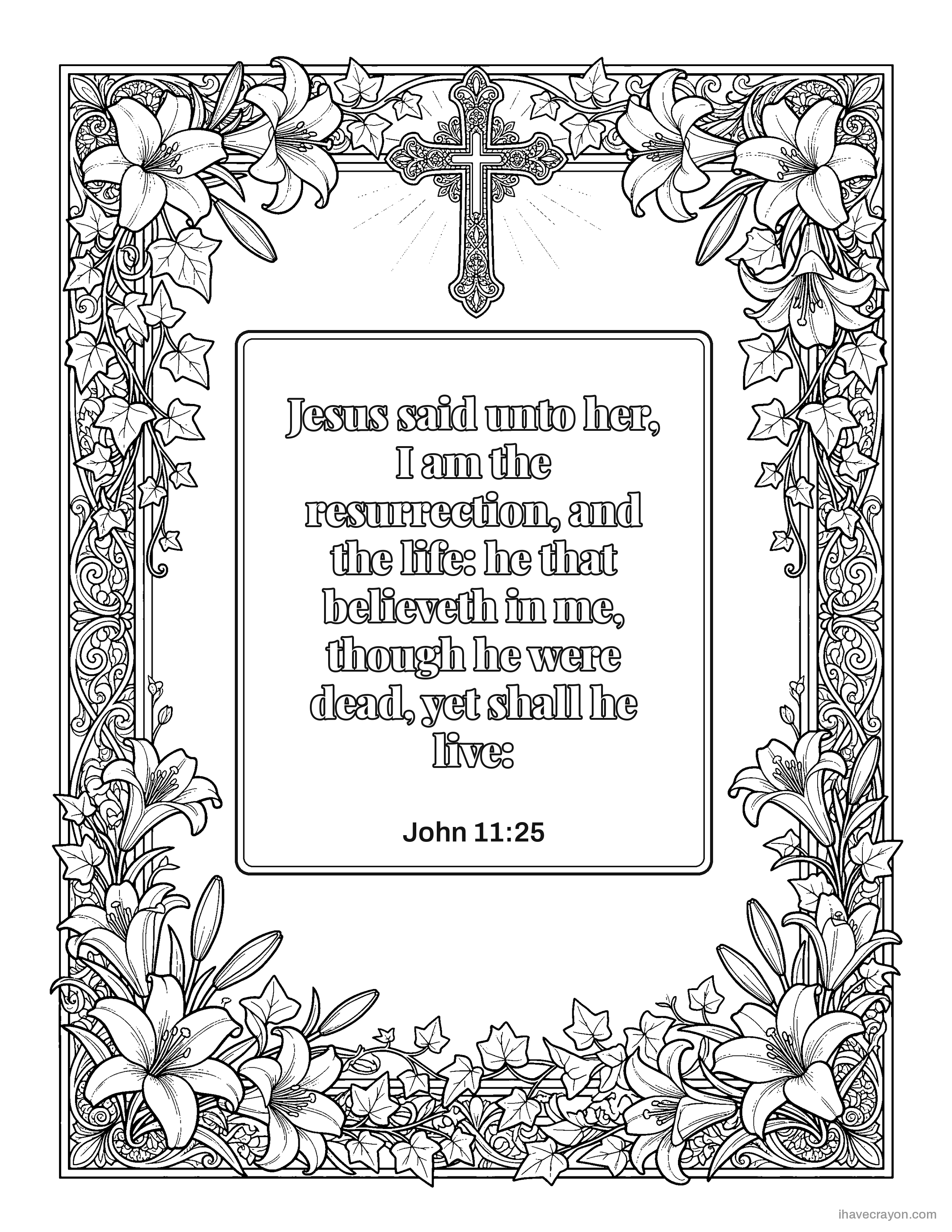 John 11:25, Jesus said unto her, I am the resurrection, and the life: he that believeth in me, though he were dead, yet shall he live: