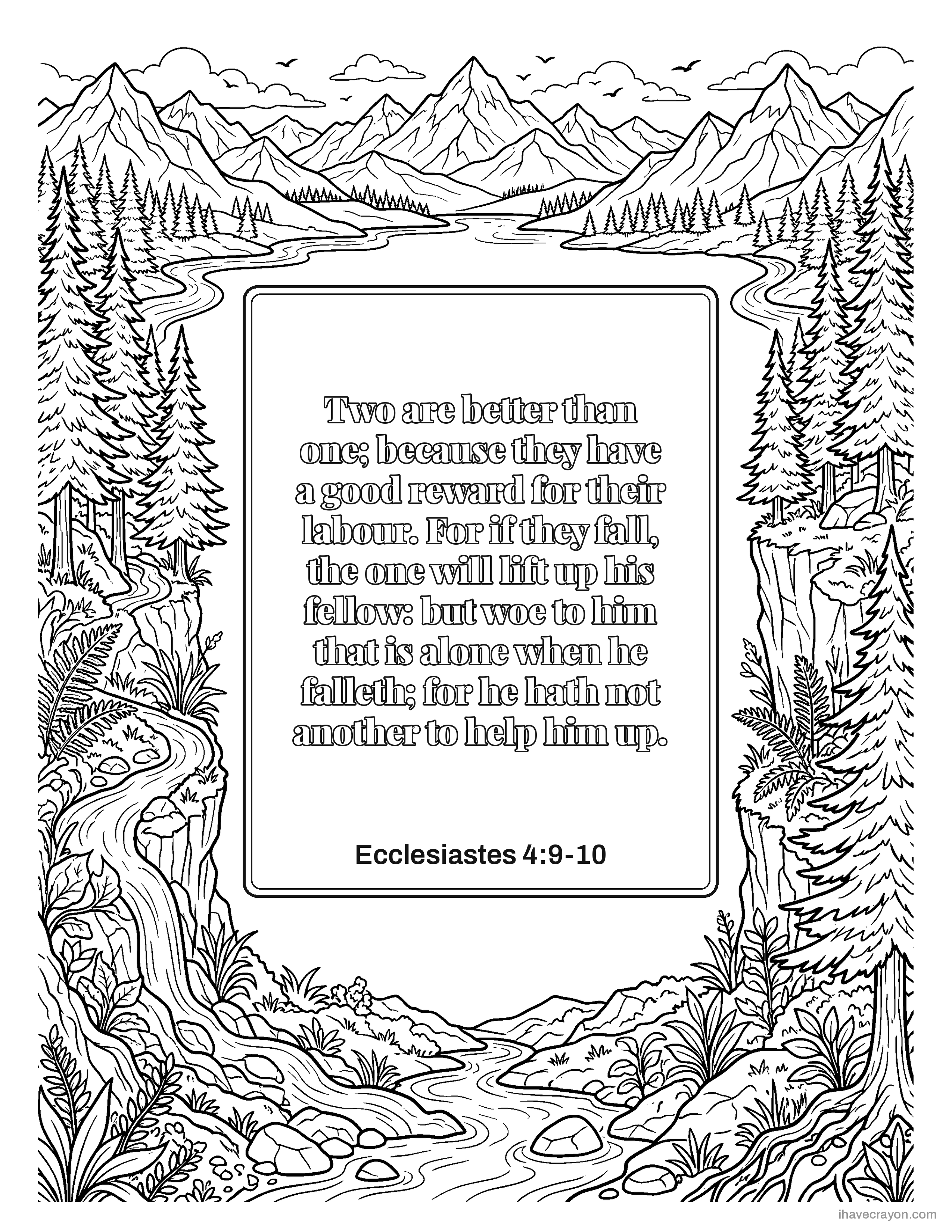 Ecclesiastes 4:9-10, Two are better than one; because they have a good reward for their labour. For if they fall, the one will lift up his fellow: but woe to him that is alone when he falleth; for he hath not another to help him up.