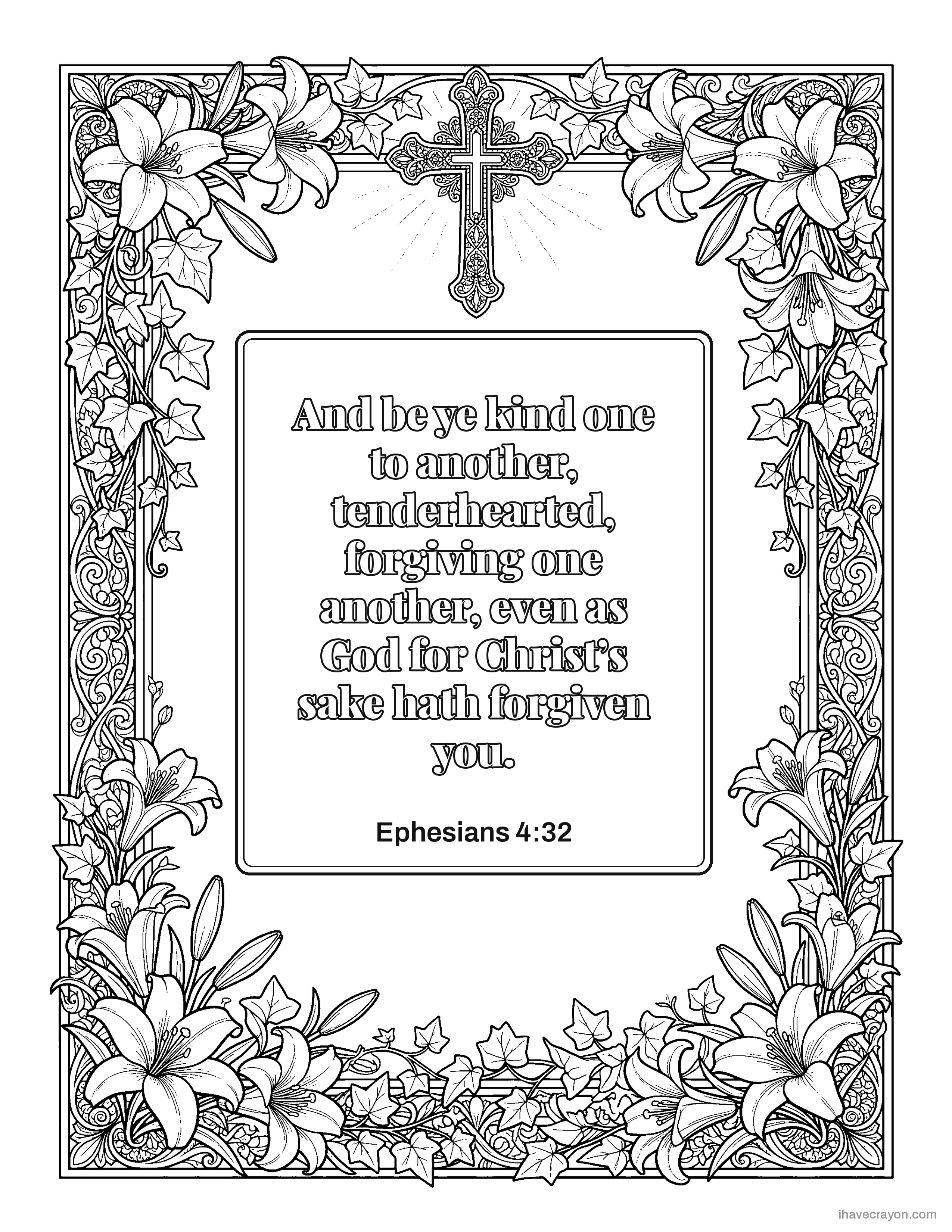 Ephesians 4:32, And be ye kind one to another, tenderhearted, forgiving one another, even as God for Christ’s sake hath forgiven you.