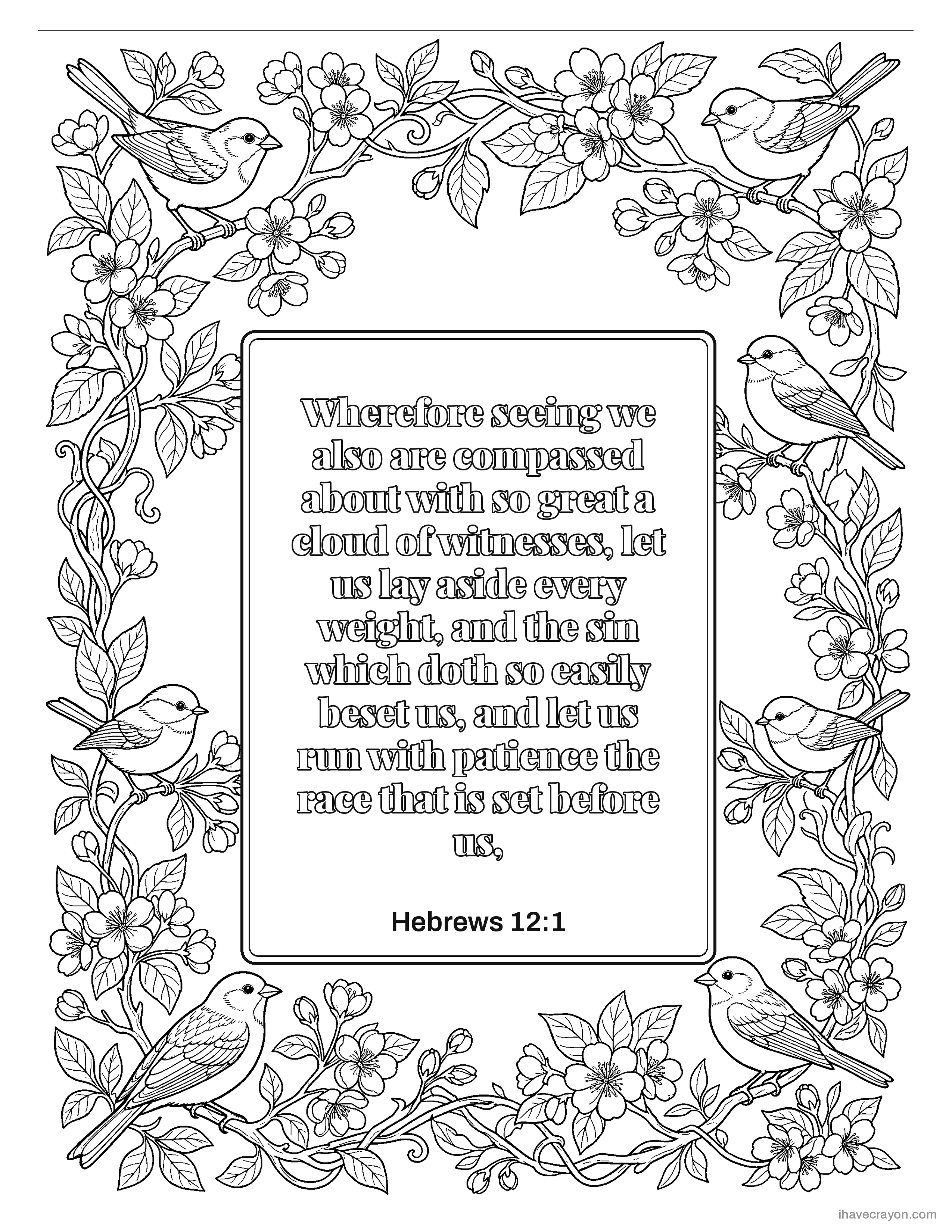 Hebrews 12:1, Wherefore seeing we also are compassed about with so great a cloud of witnesses, let us lay aside every weight, and the sin which doth so easily beset us, and let us run with patience the race that is set before us,