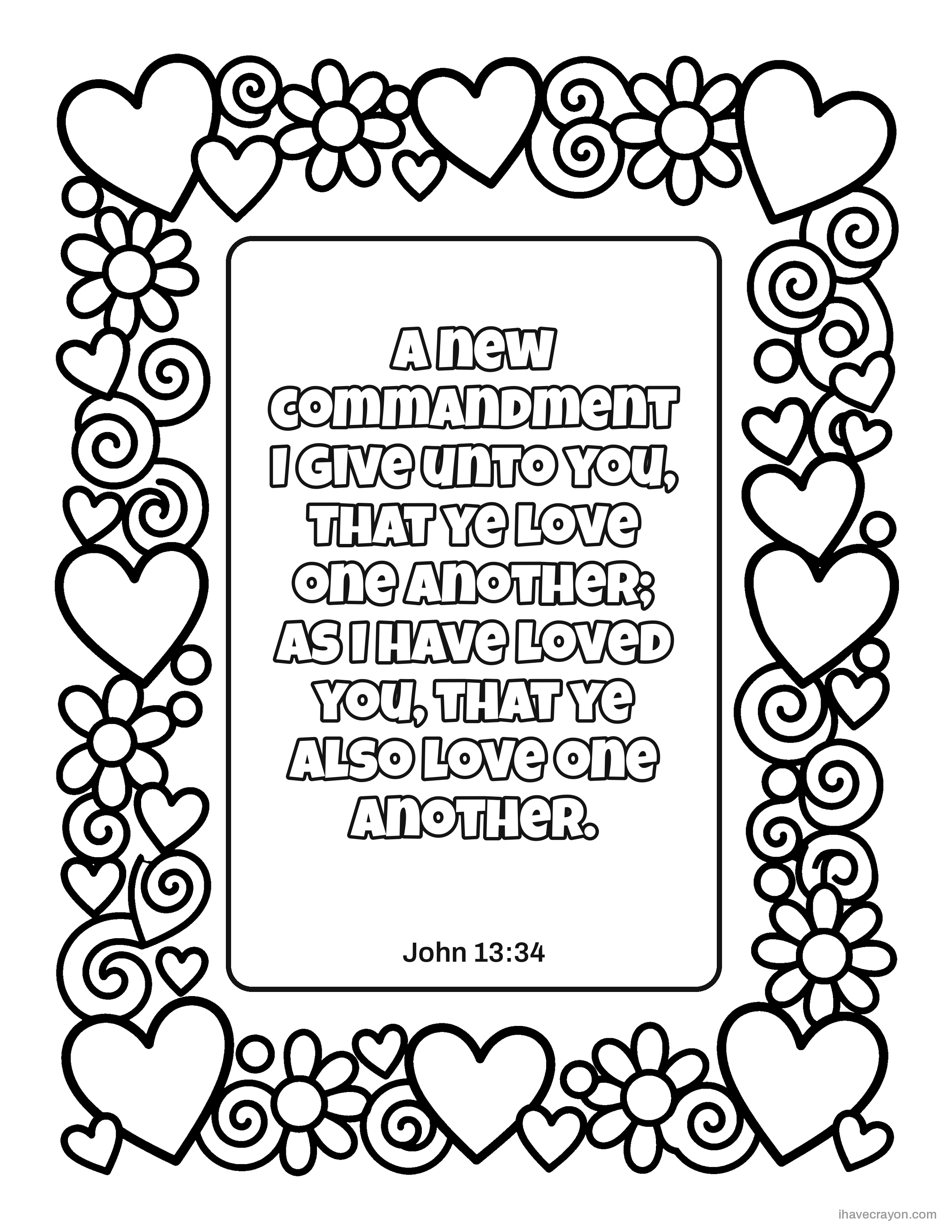 John 13:34, A new commandment I give unto you, That ye love one another; as I have loved you, that ye also love one another.