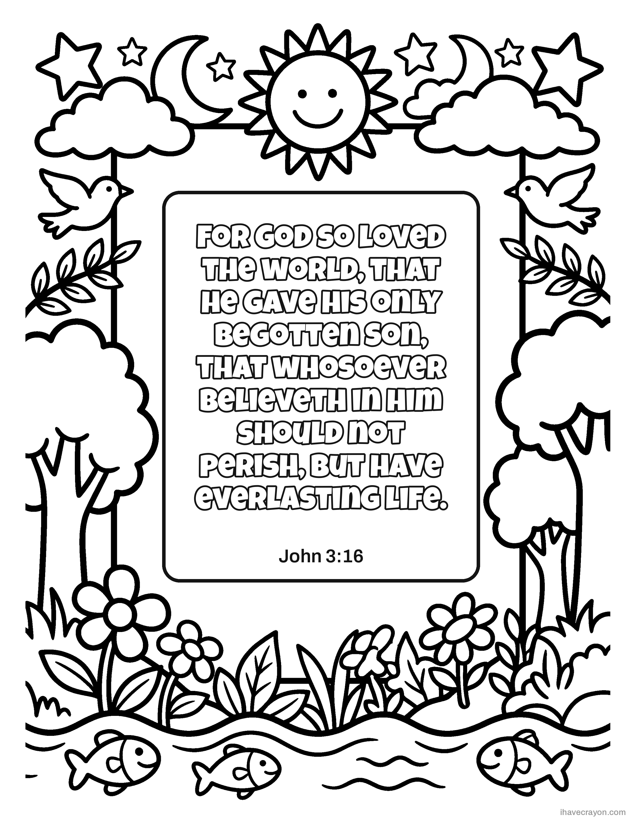 John 3:16, For God so loved the world, that he gave his only begotten Son, that whosoever believeth in him should not perish, but have everlasting life.