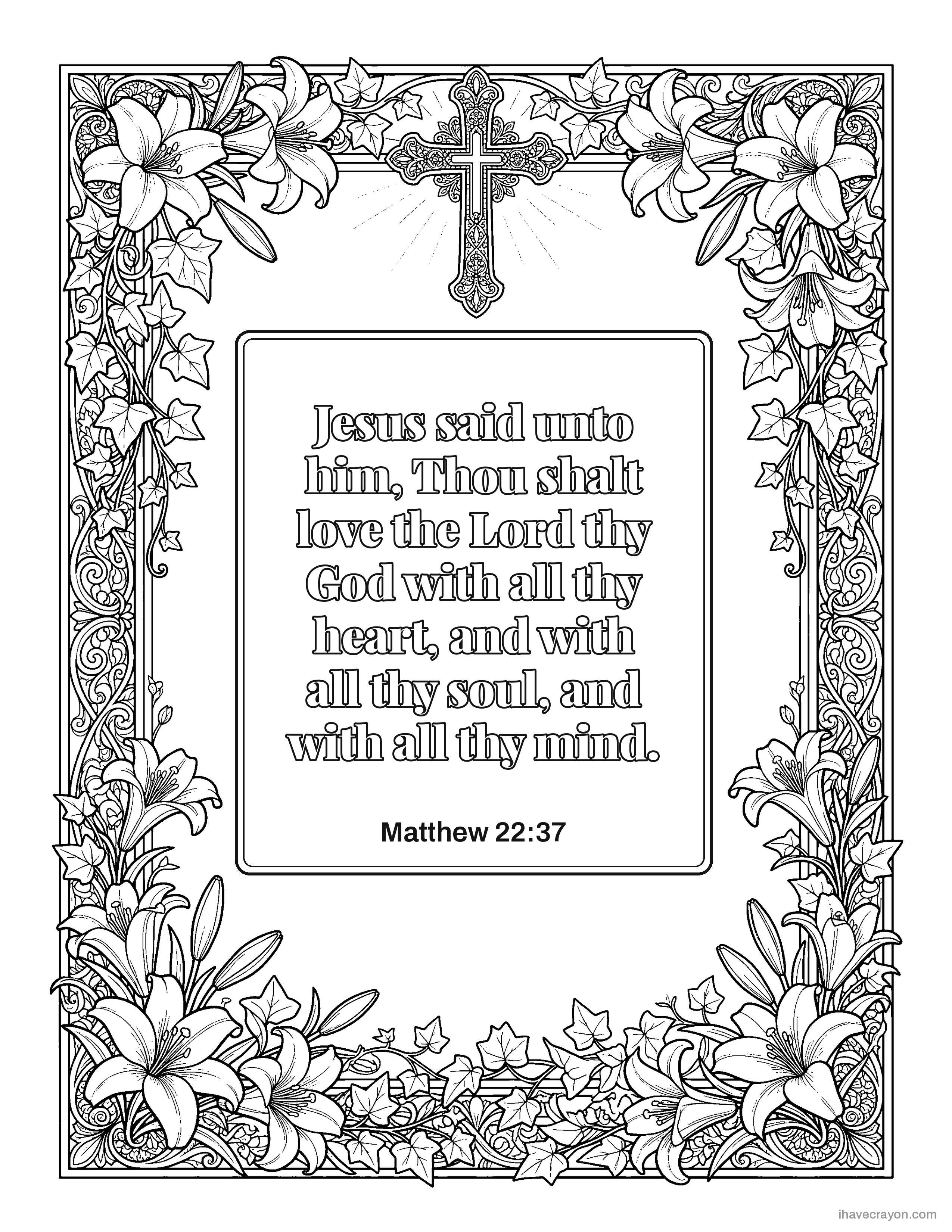 Matthew 22:37, Jesus said unto him, Thou shalt love the Lord thy God with all thy heart, and with all thy soul, and with all thy mind.