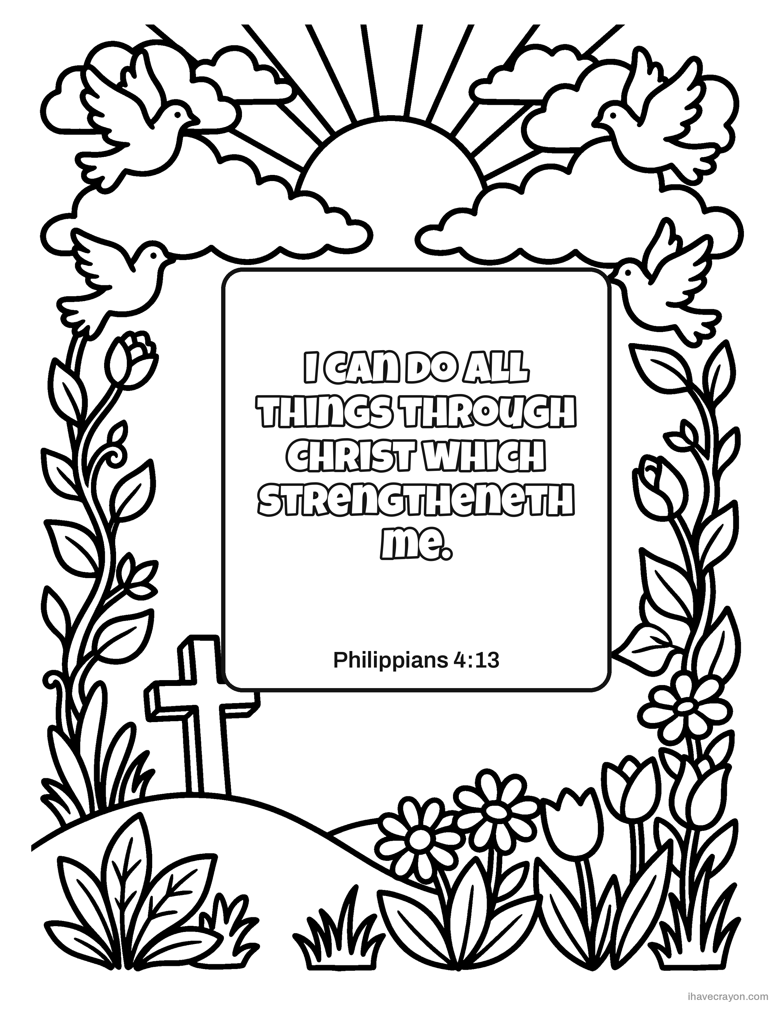 Philippians 4:13, I can do all things through Christ which strengtheneth me.