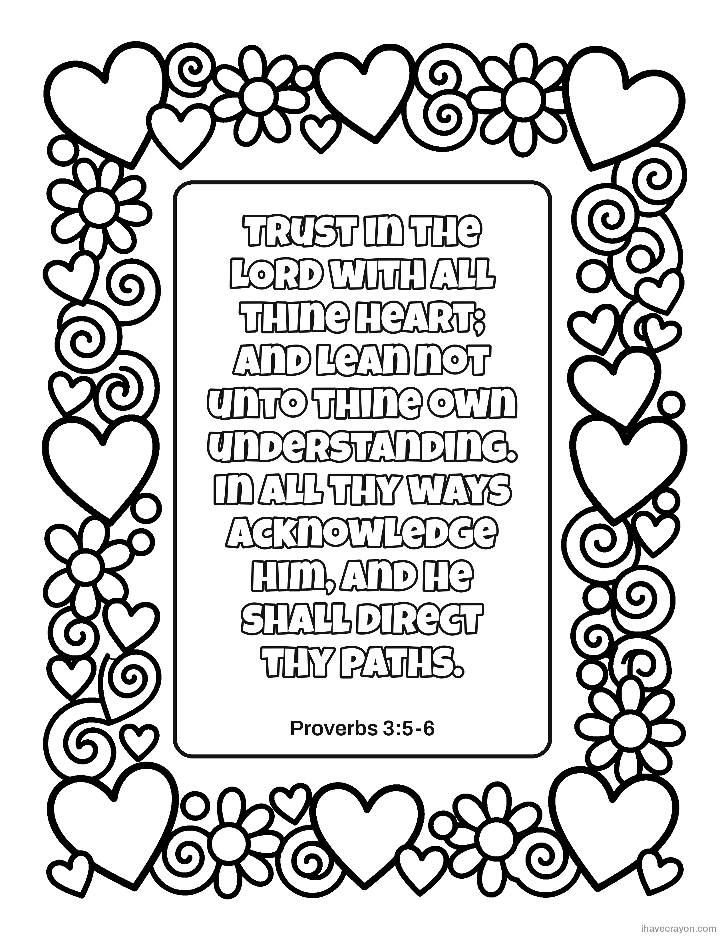 Proverbs 3:5-6, Trust in the LORD with all thine heart; and lean not unto thine own understanding. In all thy ways acknowledge him, and he shall direct thy paths.