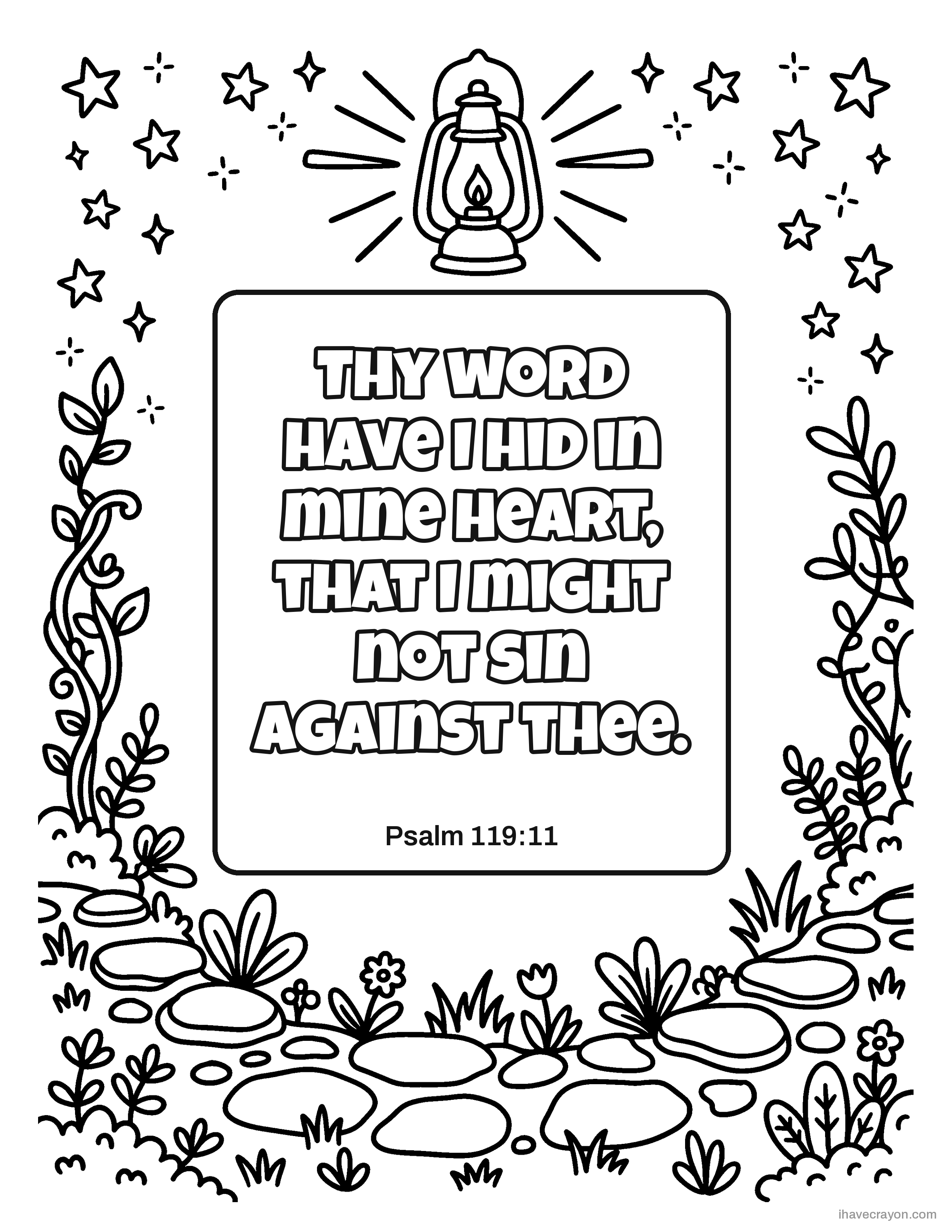 Psalm 119:11, Thy word have I hid in mine heart, that I might not sin against thee.