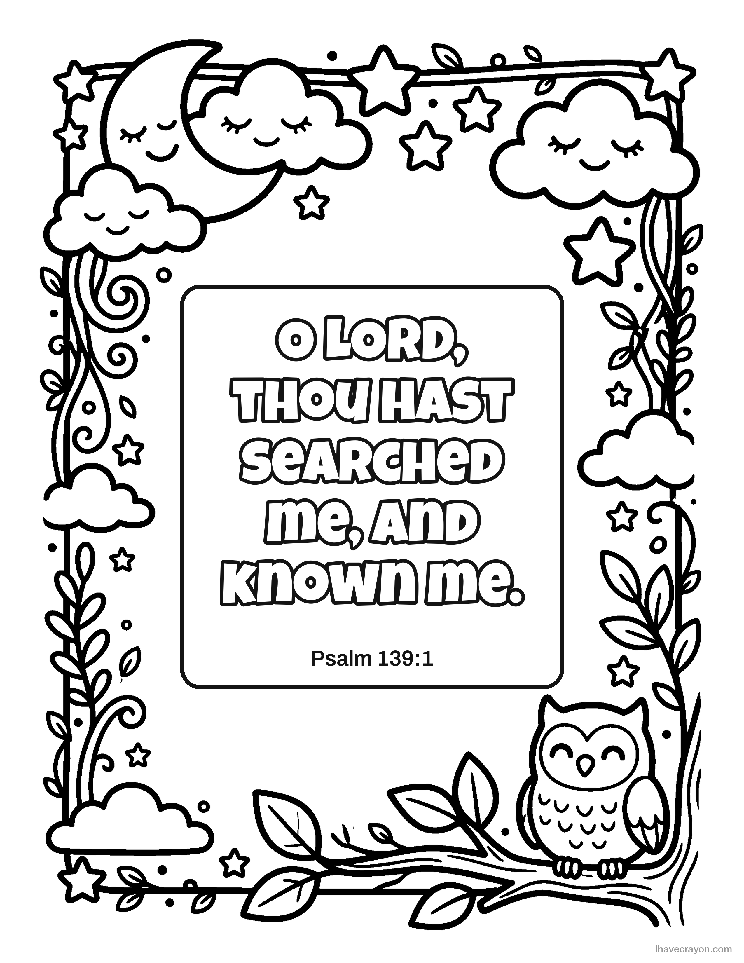 Psalm 139:1, O LORD, thou hast searched me, and known me.