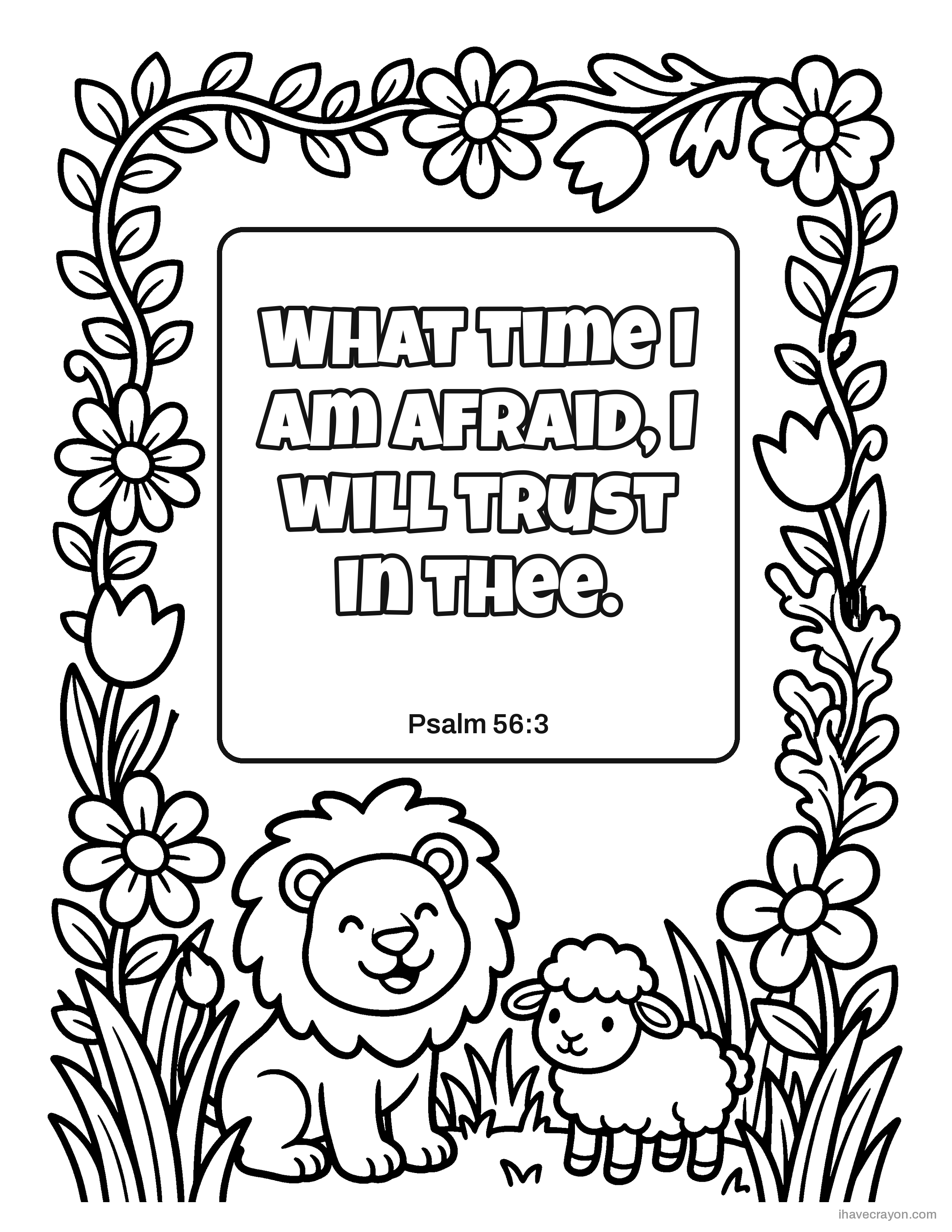 Psalm 56:3, What time I am afraid, I will trust in thee.