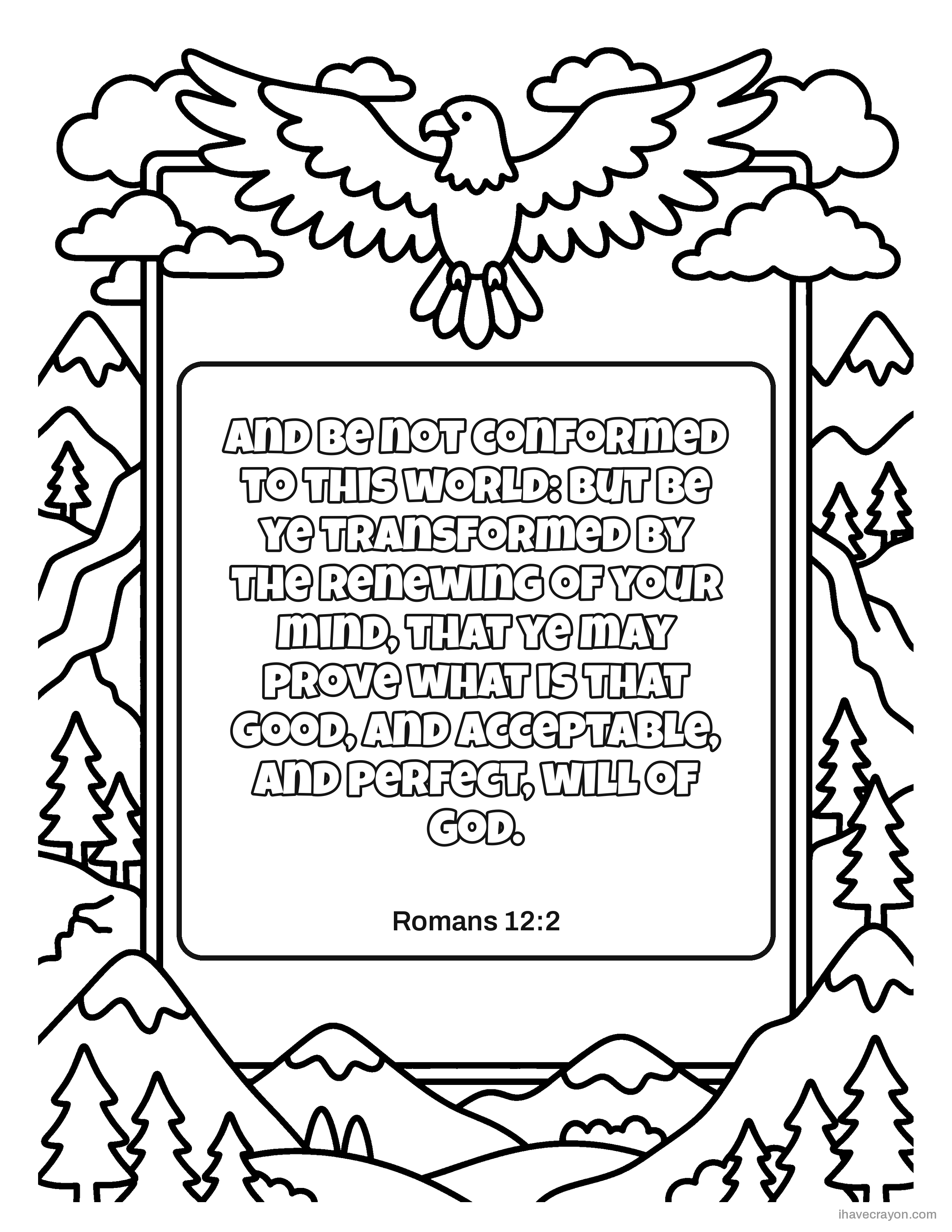 Romans 12:2, And be not conformed to this world: but be ye transformed by the renewing of your mind, that ye may prove what is that good, and acceptable, and perfect, will of God.