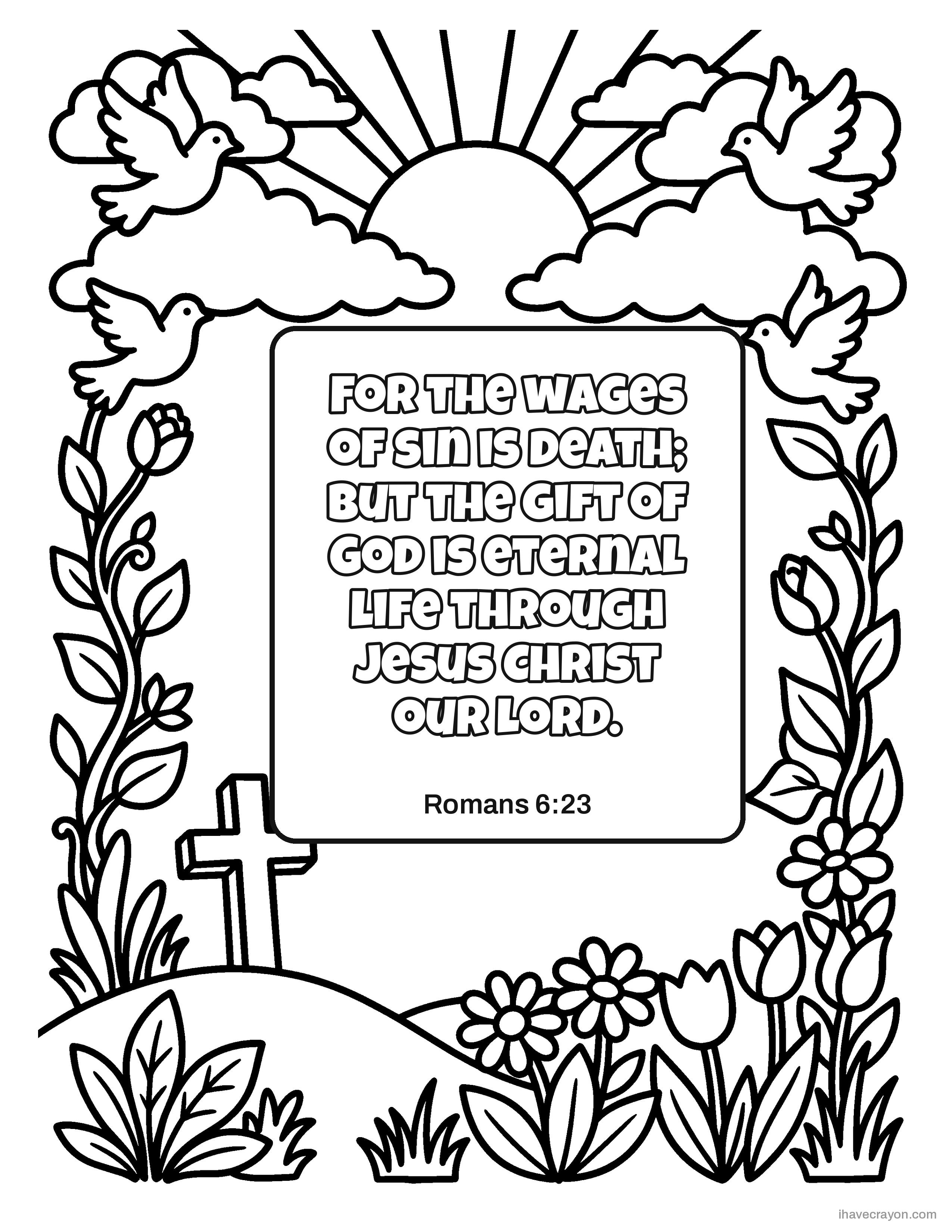 Romans 6:23, For the wages of sin is death; but the gift of God is eternal life through Jesus Christ our Lord.
